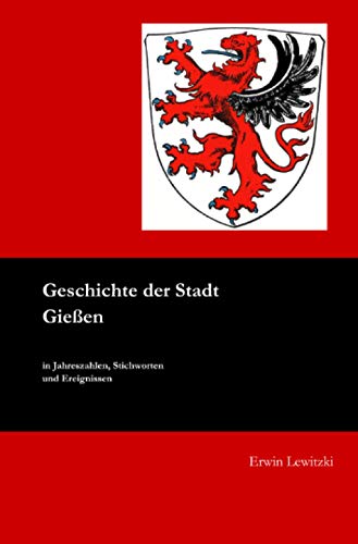 Geschichte der Stadt Gießen: in Jahreszahlen, Stichworten und Ereignissen von Neopubli GmbH