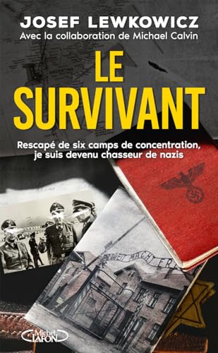 Le survivant - Rescapé de six camps de concentration, je suis devenu chasseur de nazis