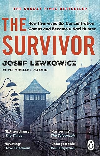 The Survivor: How I Survived Six Concentration Camps and Became a Nazi Hunter - The Sunday Times Bestseller