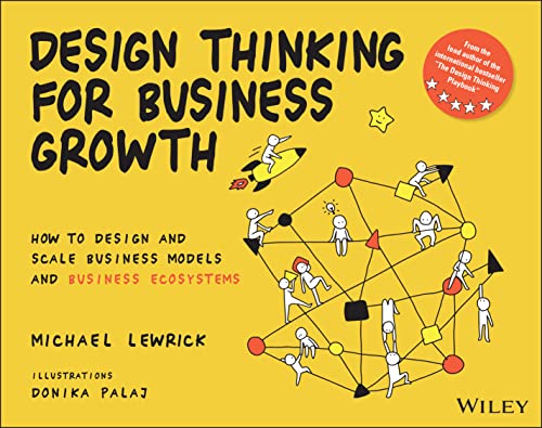 Design Thinking for Business Growth: How to Design and Scale Business Models and Business Ecosystems (Design Thinking Series) von Wiley