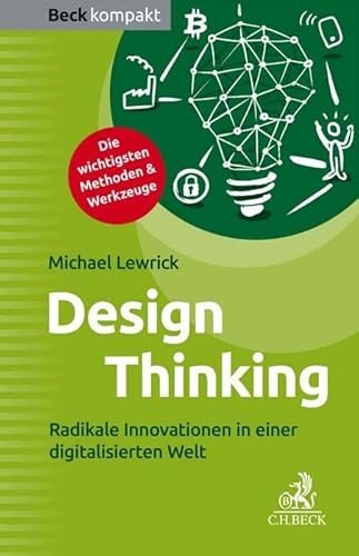 Design Thinking: Radikale Innovationen in einer digitalisierten Welt (Beck kompakt)