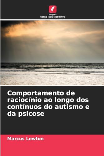 Comportamento de raciocínio ao longo dos contínuos do autismo e da psicose von Edições Nosso Conhecimento
