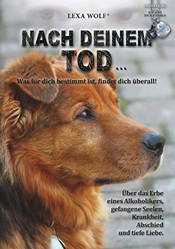 Nach deinem Tod...: Was für dich bestimmt ist, findet dich überall!