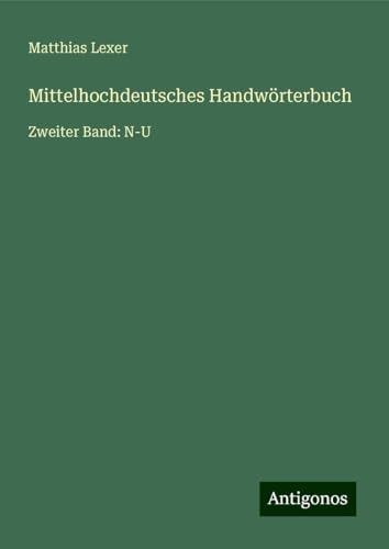 Mittelhochdeutsches Handwörterbuch: Zweiter Band: N-U von Antigonos Verlag
