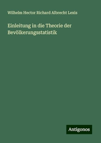 Einleitung in die Theorie der Bevölkerungsstatistik von Antigonos Verlag