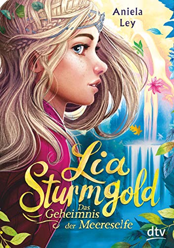 Lia Sturmgold – Das Geheimnis der Meereselfe: Bezaubernde Elfenfantasy ab 10 (Lia Sturmgold-Reihe, Band 2) von dtv Verlagsgesellschaft