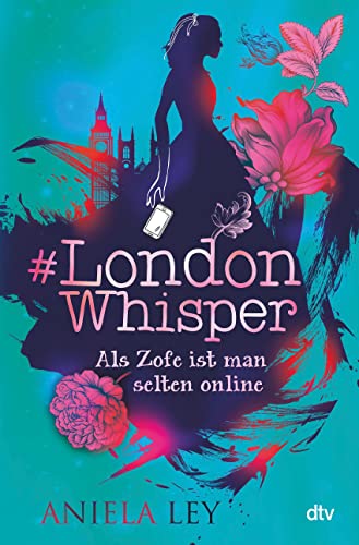 #London Whisper – Als Zofe ist man selten online: Turbulente Zeitreisegeschichte mit Suchtcharakter ab 12 (#London Whisper-Reihe, Band 1)