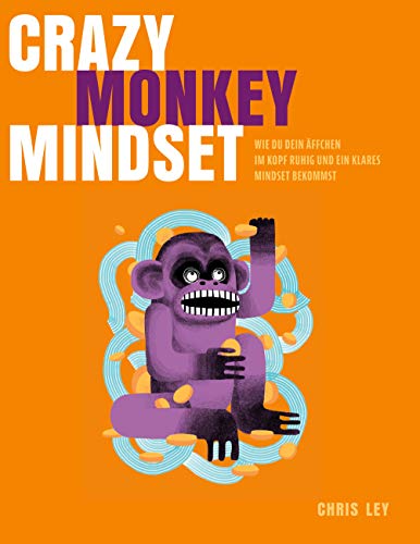 Crazy Monkey Mindset: Wie du dein Äffchen im Kopf ruhig und ein klares Mindset bekommst von Books on Demand