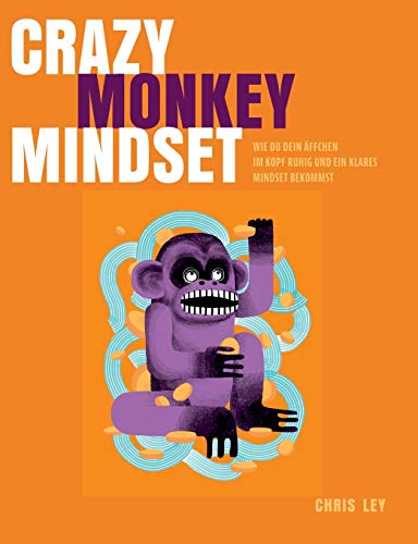 Crazy Monkey Mindset: Wie du dein Äffchen im Kopf ruhig und ein klares Mindset bekommst Crazy Monkey Mindset: Wie du dein Äffchen im Kopf ruhig und ein klares Mindset bekommst