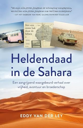 Heldendaad in de Sahara: Een aangrijpend waargebeurd verhaal over vrijheid, avontuur en broederschap von Kosmos Uitgevers