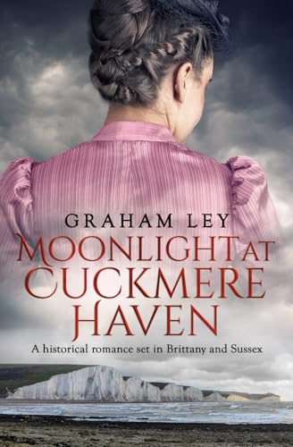 Moonlight at Cuckmere Haven: A historical romance set in Brittany and Sussex (The Wentworth Family Regency Saga Series, Band 4) von Sapere Books