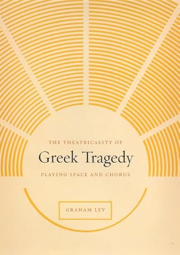 The Theatricality of Greek Tragedy: Playing Space and Chorus