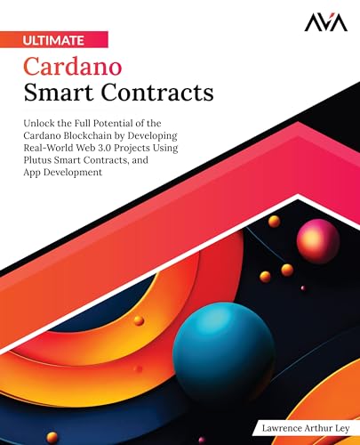 Ultimate Cardano Smart Contracts: Unlock the Full Potential of the Cardano Blockchain by Developing Real-World Web 3.0 Projects Using Plutus Smart Contracts, and App Development (English Edition) von Orange Education Pvt. Ltd