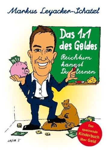 Das 1x1 des Geldes: Reichtum kannst Du lernen