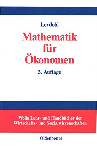 Mathematik für Ökonomen: Formale Grundlagen der Wirtschaftswissenschaften (Wolls Lehr- und Handbücher der Wirtschafts- und Sozialwissenschaften) von Oldenbourg Wissensch.Vlg