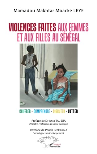 Violences faites aux femmes et aux filles au Sénégal: Chiffrer - comprendre - discuter - lutter von Editions L'Harmattan
