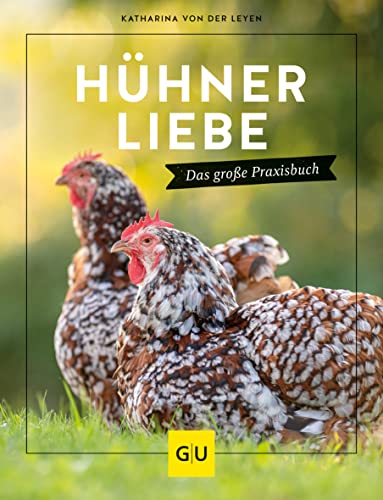 Hühnerliebe: Das große Praxisbuch (GU Hühner halten)