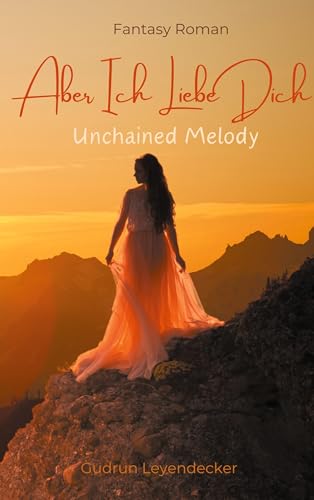 Aber ich liebe dich: Unchained Melody Aber ich liebe dich: Unchained Melody von Book on Demand