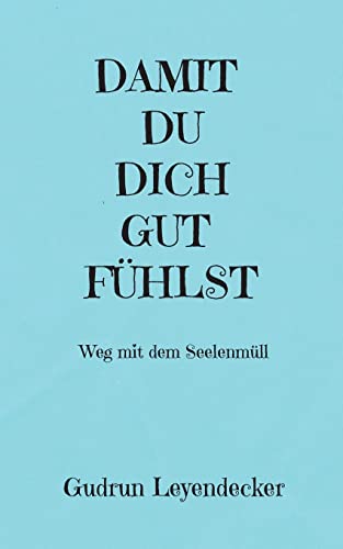 DAMIT DU DICH GUT FÜHLST: Weg mit dem Seelenmüll DAMIT DU DICH GUT FÜHLST: Weg mit dem Seelenmüll von Books on Demand
