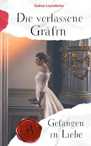 DIE VERLASSENE GRÄFIN: Gefangen in Liebe DIE VERLASSENE GRÄFIN: Gefangen in Liebe