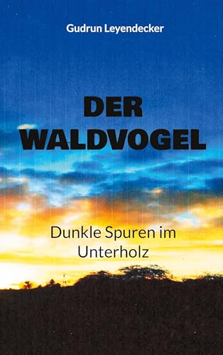 Der Waldvogel: Dunkle Spuren im Unterholz Der Waldvogel: Dunkle Spuren im Unterholz