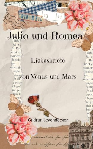 Julio und Romea: Liebesbriefe von Venus und Mars Julio und Romea: Liebesbriefe von Venus und Mars