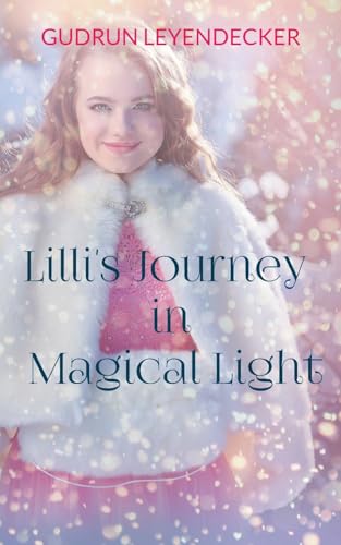 Lilli's Journey in Magical Light: Fary Tale Lilli's Journey in Magical Light: Fary Tale von BoD – Books on Demand