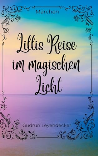Lillis Reise im magischen Licht: Märchen