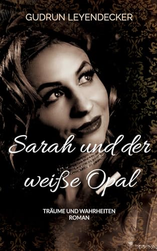 Sarah und der weiße Opal: Träume und Wahrheiten Sarah und der weiße Opal: Träume und Wahrheiten von Books on Demand