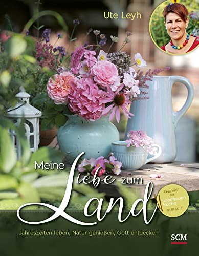 Meine Liebe zum Land: Jahreszeiten leben, Natur genießen, Gott entdecken von SCM COLLECTION