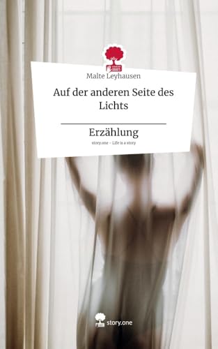 Auf der anderen Seite des Lichts _____________ Erzählung. Life is a Story - story.one Auf der anderen Seite des Lichts _____________ Erzählung. Life is a Story - story.one