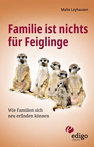 Familie ist nichts für Feiglinge: Wie Familien sich neu erfinden können