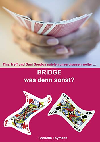 Bridge was denn sonst?: Tina Treff und Susi Sorglos spielen unverdrossen weiter...