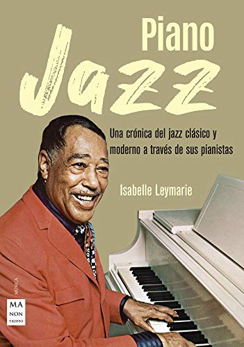 Piano Jazz: Una Crónica del Jazz Clásico Y Moderno a Través de Sus Pianistas (Música) von Ma Non Troppo