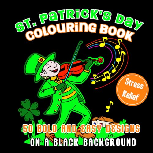 St. Patrick's Day Colouring Book - 50 Bold and Easy Designs on Black Background with Shamrocks, Rainbows, Leprechauns, Lucky Clovers: 50 ... Joy for Adults & Kids! (Black Magic Coloring) von Independently published