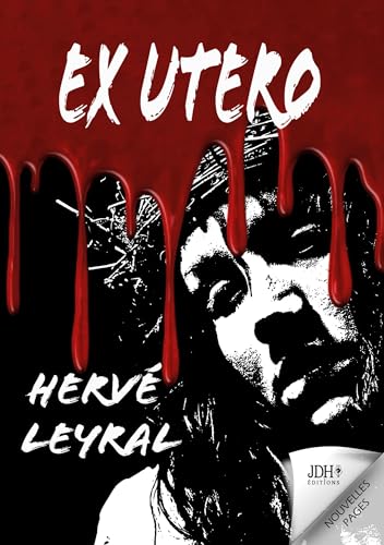 EX UTERO: Un serial killer persuadé de lutter contre le mal¿ Un thriller qui remue les entrailles ! EX UTERO: Un serial killer persuadé de lutter contre le mal¿ Un thriller qui remue les entrailles ! von JDH Éditions