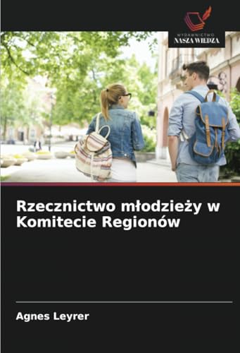 Rzecznictwo młodzieży w Komitecie Regionów von Wydawnictwo Nasza Wiedza