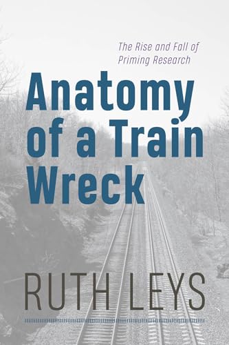 Anatomy of a Train Wreck: The Rise and Fall of Priming Research von University of Chicago Press