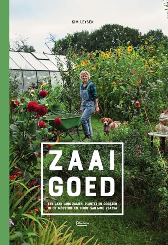Zaaigoed: een jaar lang zaaien, planten en oogsten in de moestuin en serre van Mme Zsazsa von Manteau