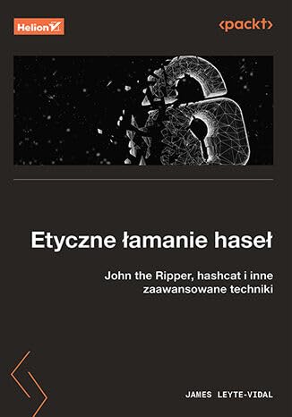 Etyczne łamanie haseł.: John the Ripper, hashcat i inne zaawansowane techniki von Helion
