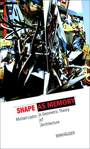 Shape as Memory: A Geometric Theory of Architecture (The Information Technology Revolution in Architecture)