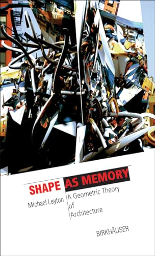 Shape as Memory: A Geometric Theory of Architecture (The Information Technology Revolution in Architecture)