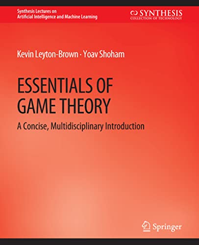 Essentials of Game Theory: A Concise Multidisciplinary Introduction (Synthesis Lectures on Artificial Intelligence and Machine Learning) von Springer
