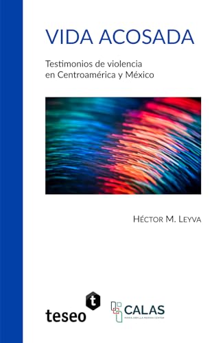 Vida acosada: Testimonios de violencia en Centroamérica y México von Teseo