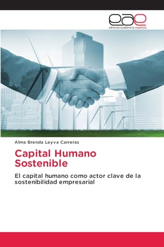 Capital Humano Sostenible: El capital humano como actor clave de la sostenibilidad empresarial von Editorial Académica Española