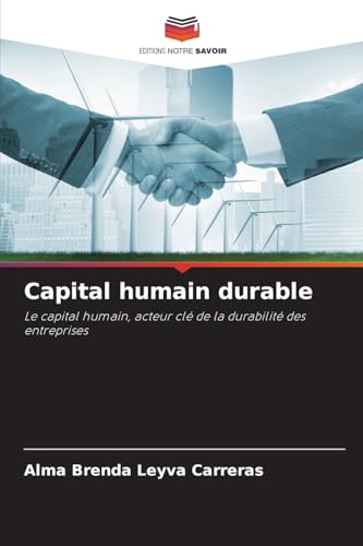 Capital humain durable: Le capital humain, acteur clé de la durabilité des entreprises von Editions Notre Savoir