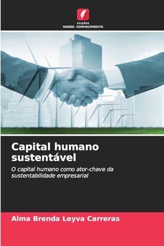 Capital humano sustentável: O capital humano como ator-chave da sustentabilidade empresarial von Edições Nosso Conhecimento