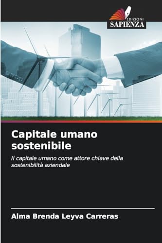 Capitale umano sostenibile: Il capitale umano come attore chiave della sostenibilità aziendale von Edizioni Sapienza