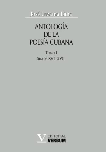 Antología de la poesía cubana. Tomo I: Siglos XVII - XVIII (Verbum Mayor) von Verbum
