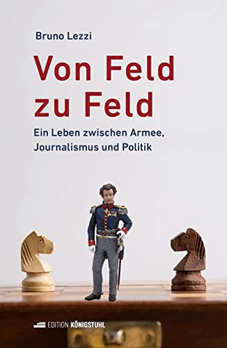 Von Feld zu Feld: Ein Leben zwischen Armee, Journalismus und Politik